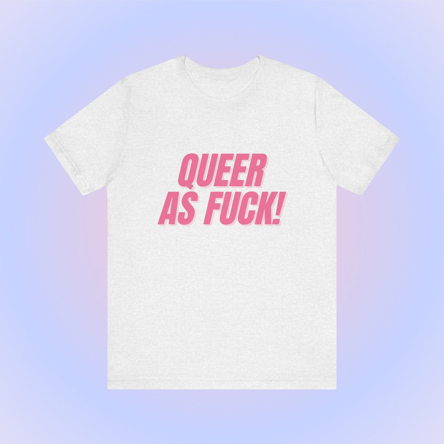 Queer As Fuck - Unisex T-Shirt