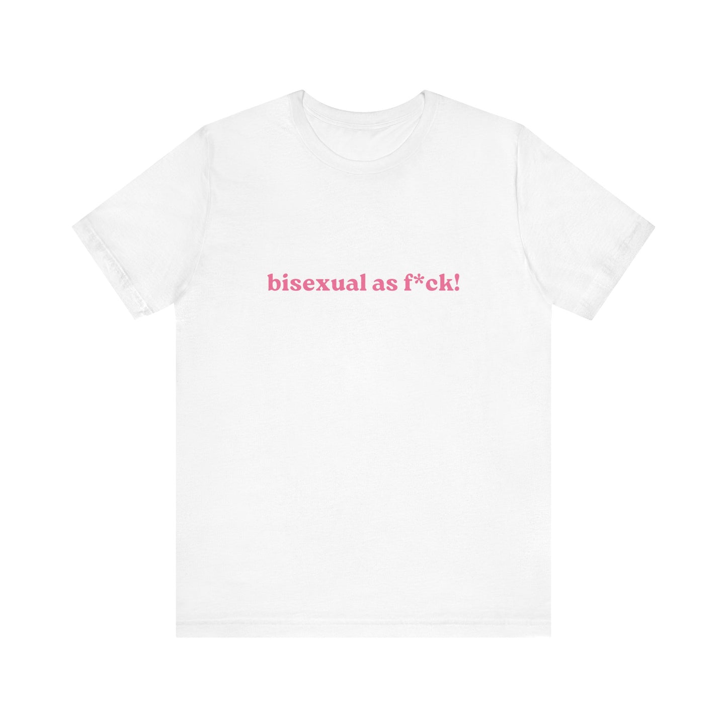 Bisexual As Fuck! Soft Unisex T-Shirt