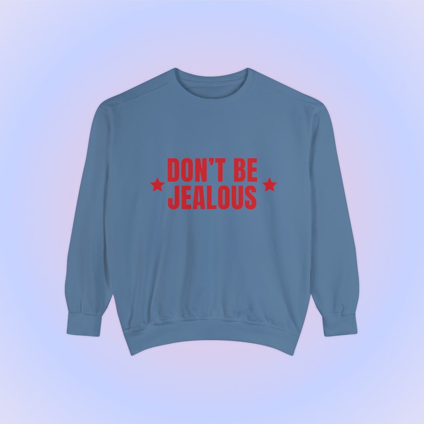 Don't Be Jealous Crewneck Sweatshirt