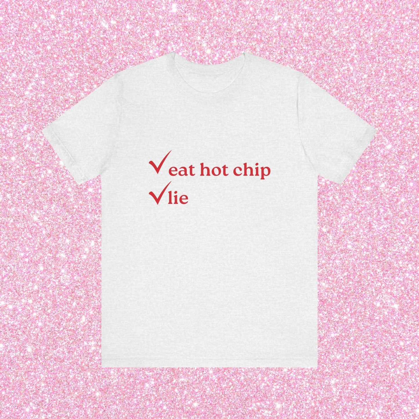 Eat Hot Chip and Lie, Soft Unisex T-Shirt