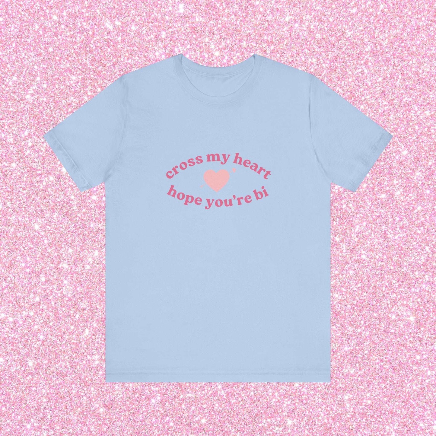 Cross My Heart Hope You're Bi, Soft Unisex T-Shirt