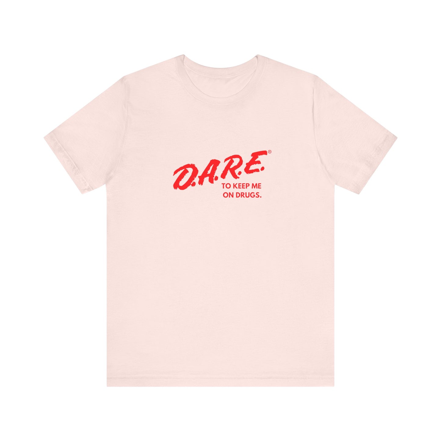 DARE To Keep Me on Drugs Unisex T-Shirt