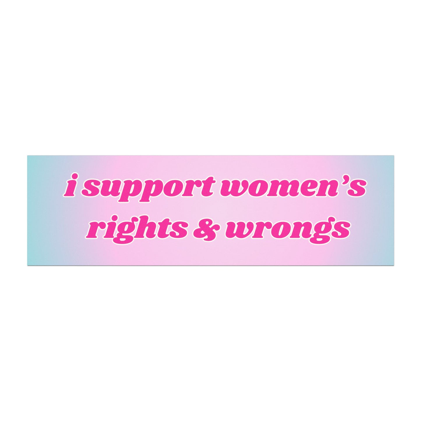 I Support Women's Rights & Wrongs Car Magnet