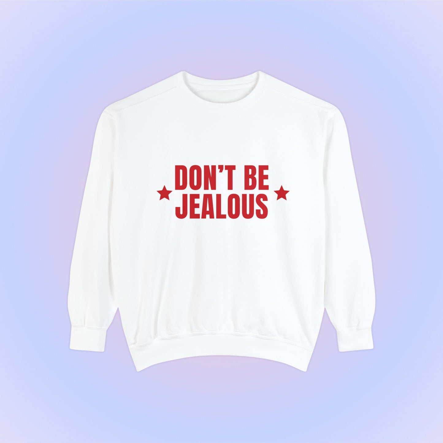 Don't Be Jealous Crewneck Sweatshirt