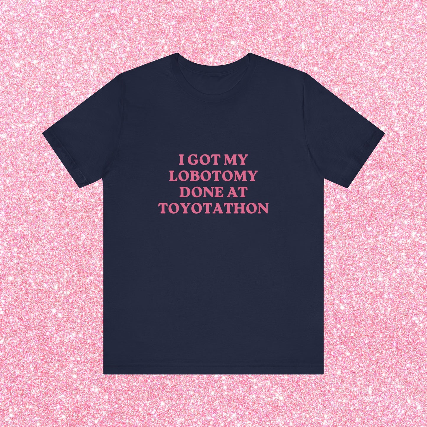 I Got My Lobotomy Done At Toyotathon, Soft Unisex T-Shirt