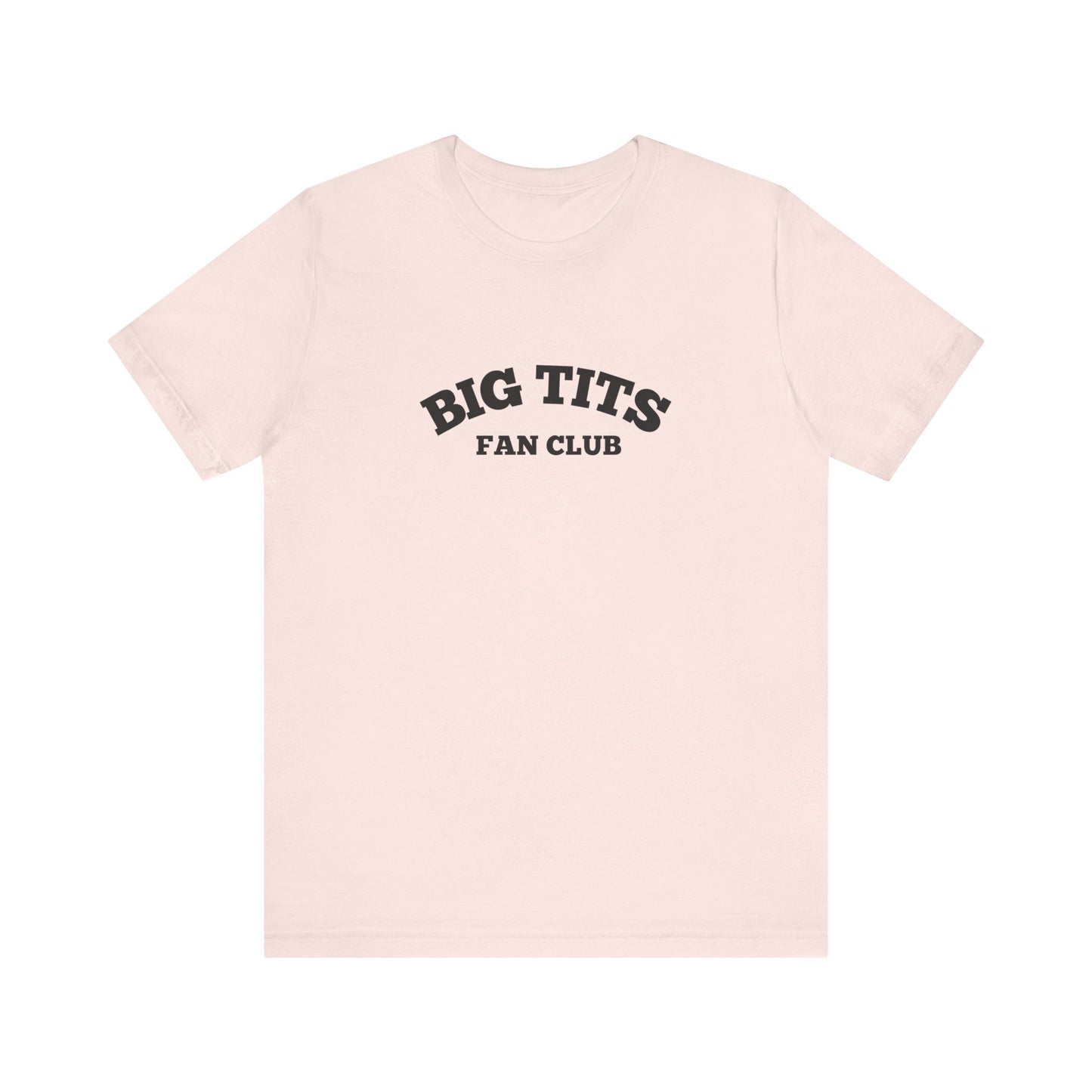 Big Tits Fan Club - Soft Unisex T-Shirt