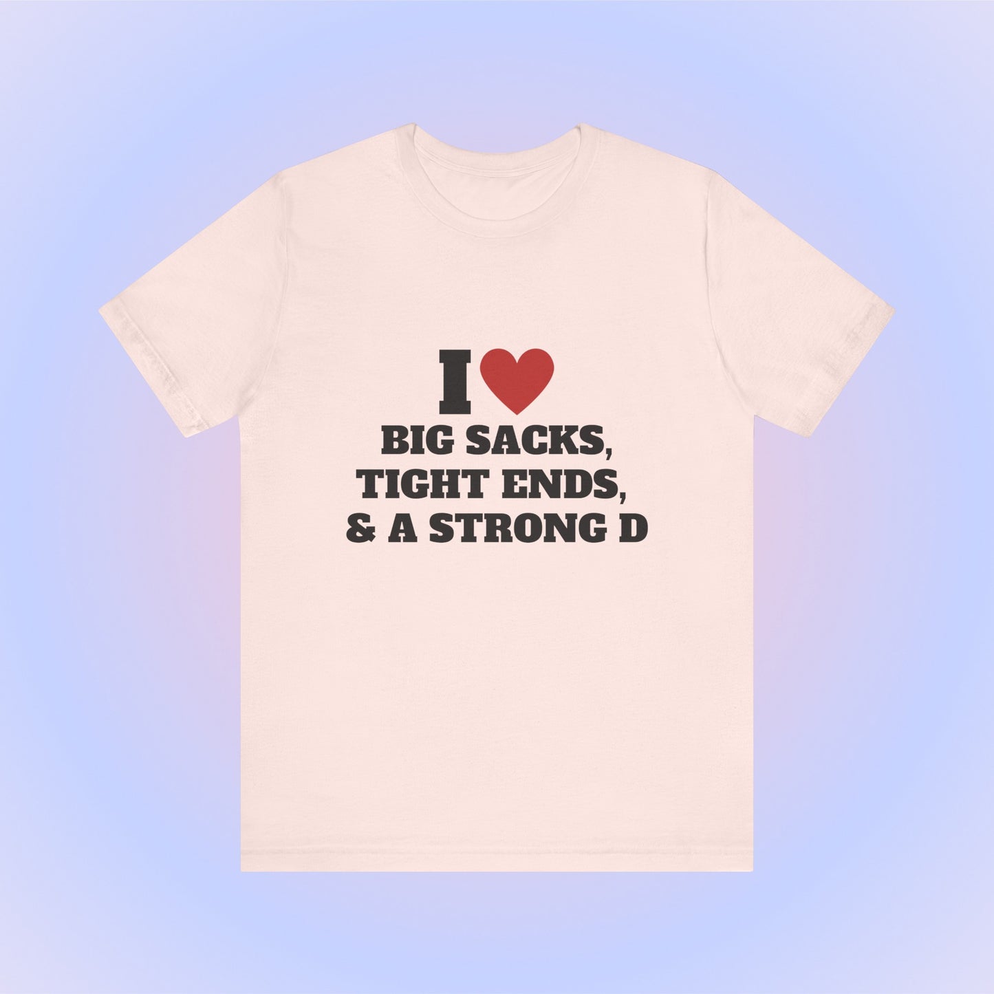I Heart Big Sacks, Tight Ends, & A Strong D Soft Unisex T-Shirt