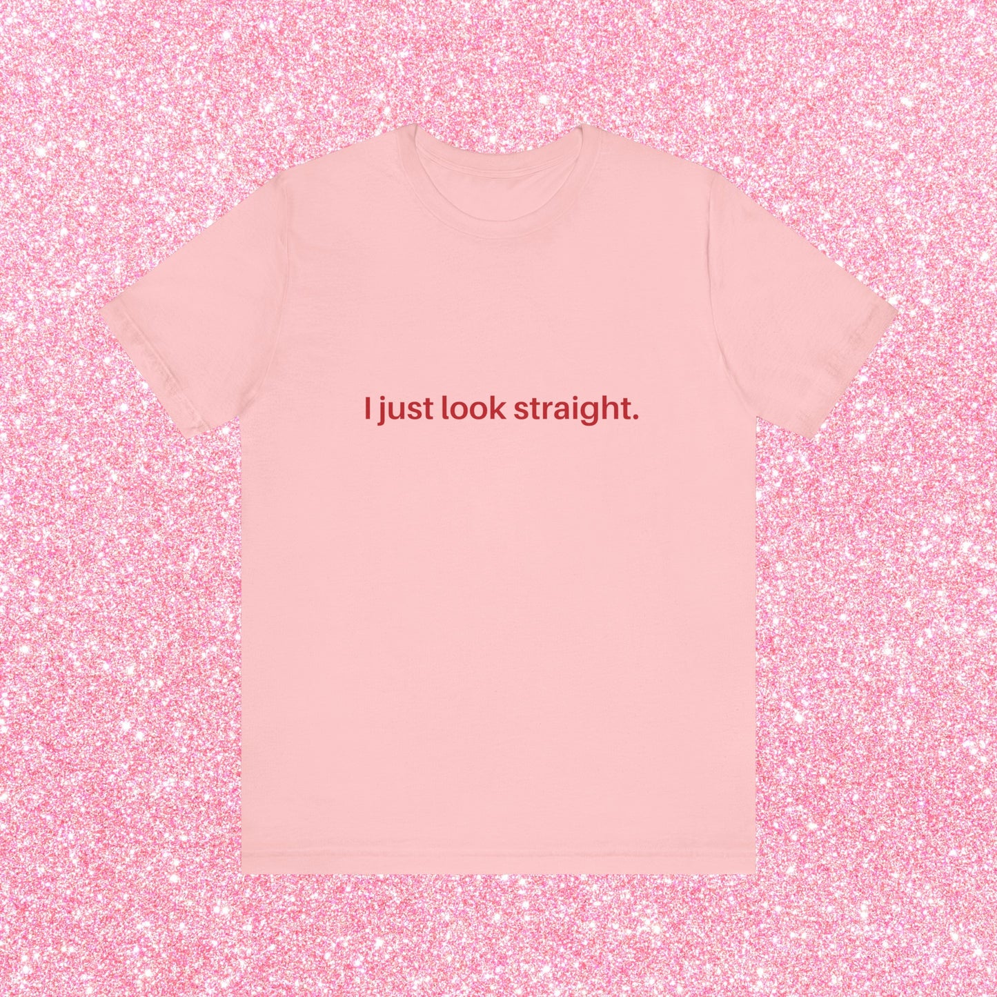 I Just Look Straight Soft Unisex T-Shirt