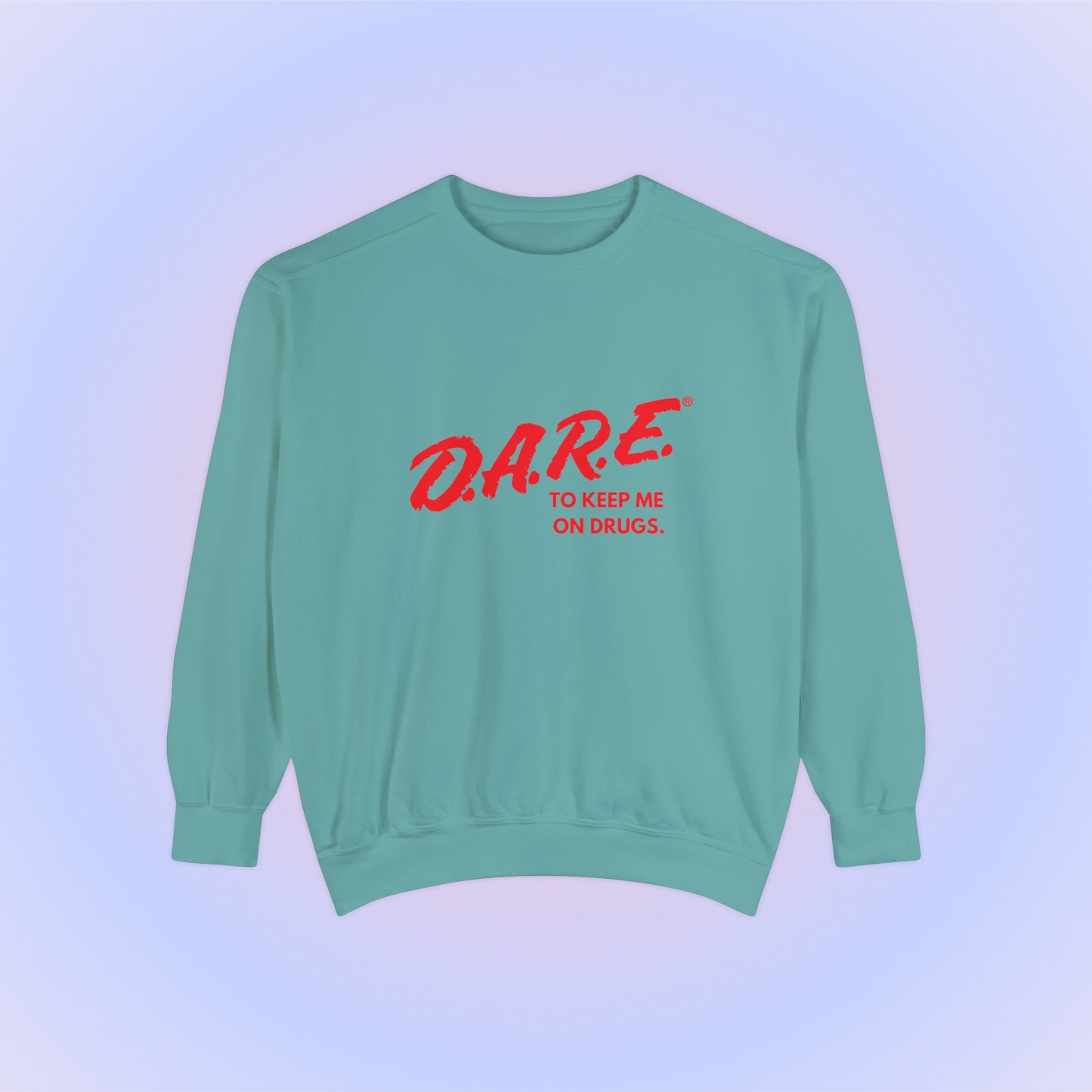 DARE To Keep Me On Drugs Crewneck Sweatshirt