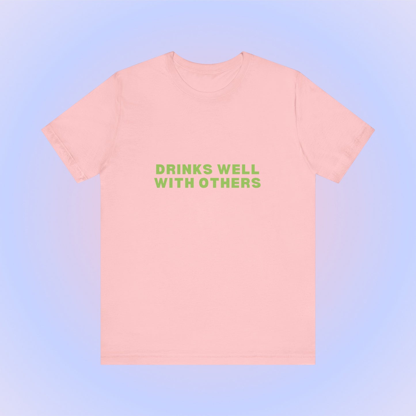 Drinks Well With Others, Soft Unisex T-Shirt