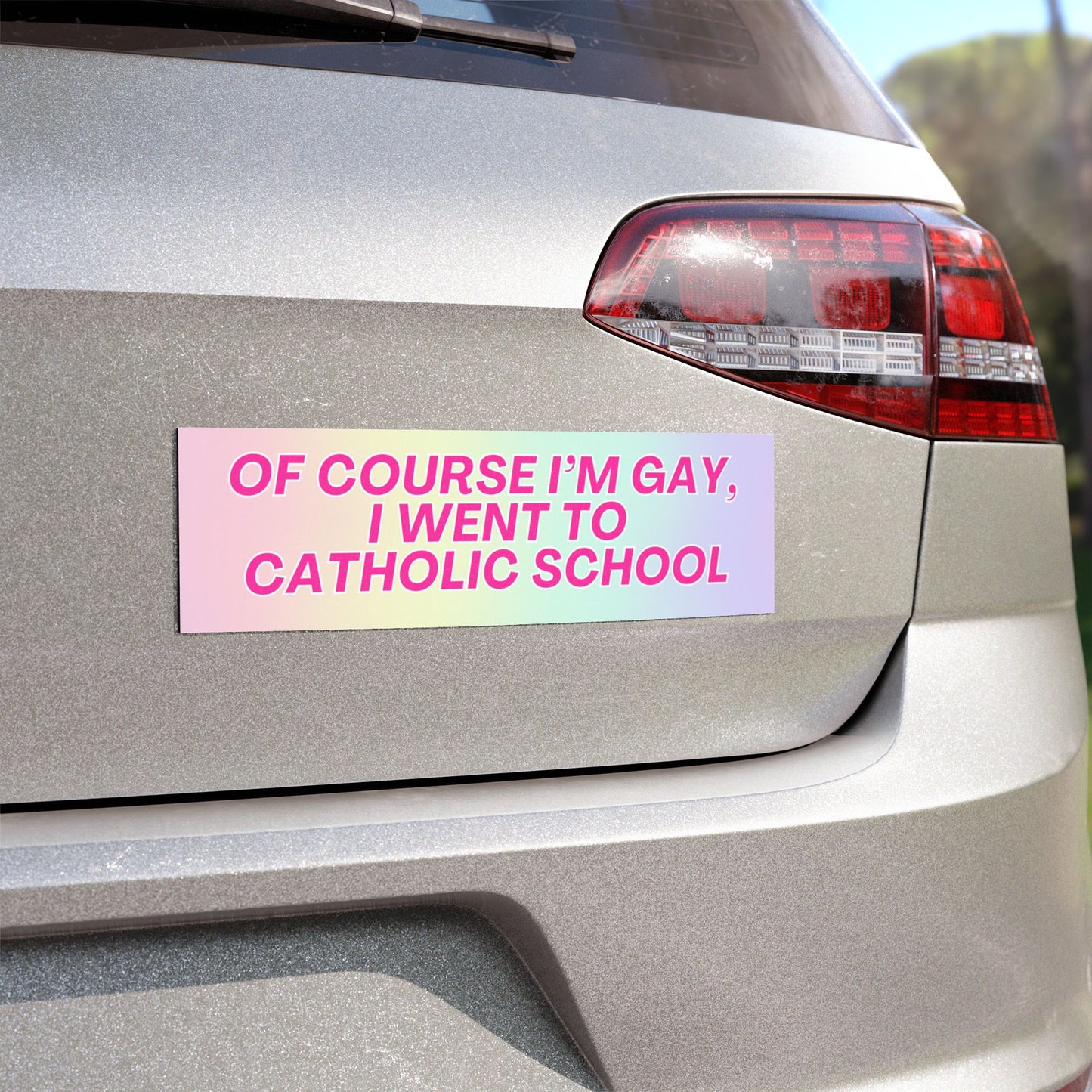 Of Course I'm Gay I Went To Catholic School Car Magnet