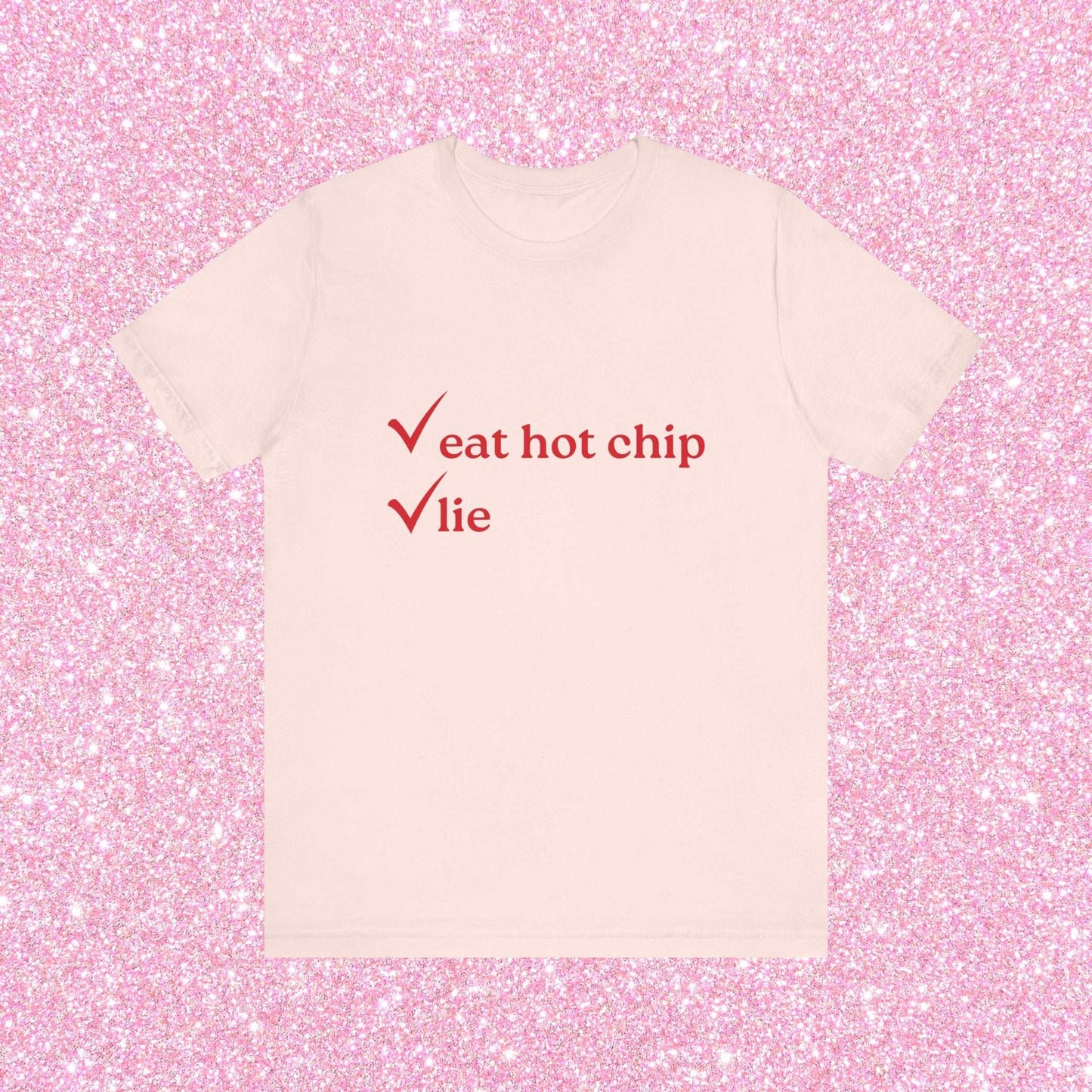 Eat Hot Chip and Lie, Soft Unisex T-Shirt