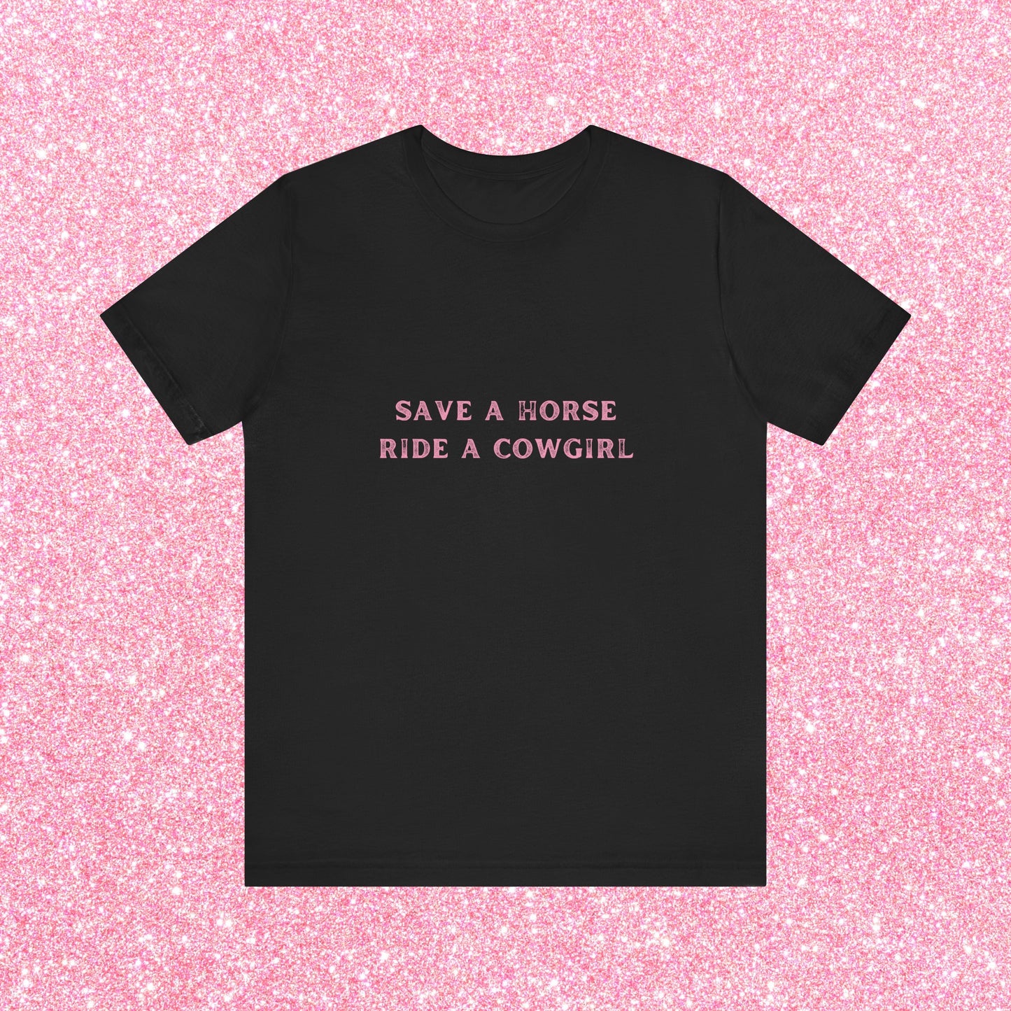 Save A Horse Ride A Cowgirl, Soft Unisex T-Shirt