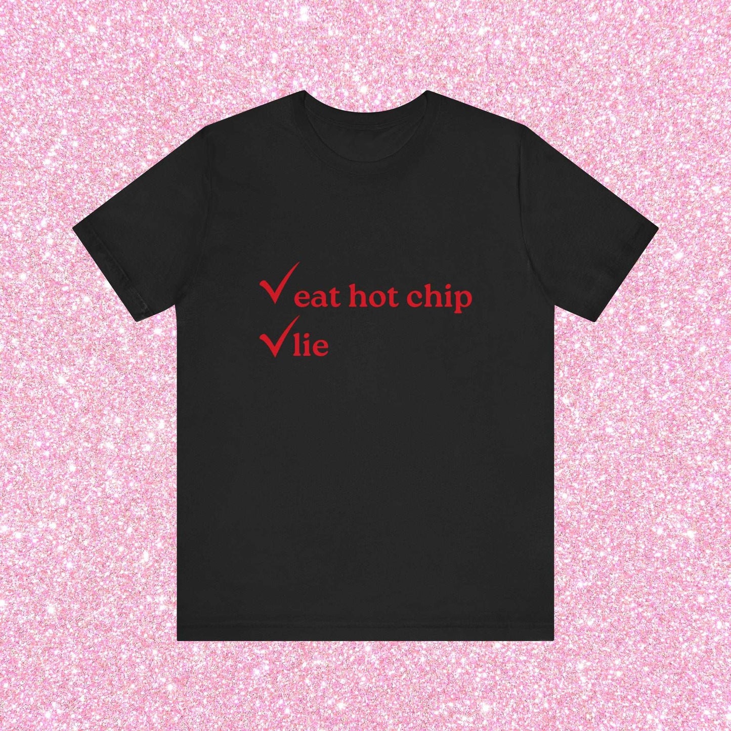 Eat Hot Chip and Lie, Soft Unisex T-Shirt