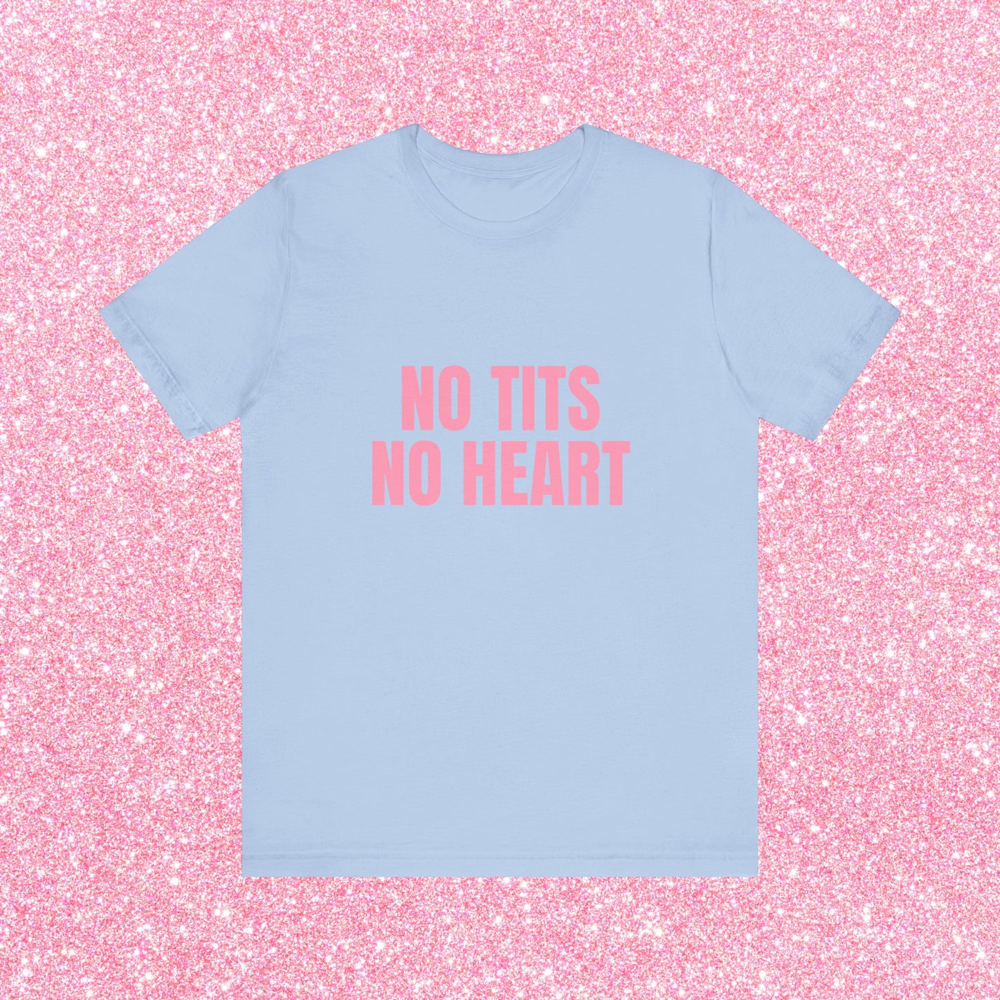 No Tits No Heart Soft Unisex T-Shirt