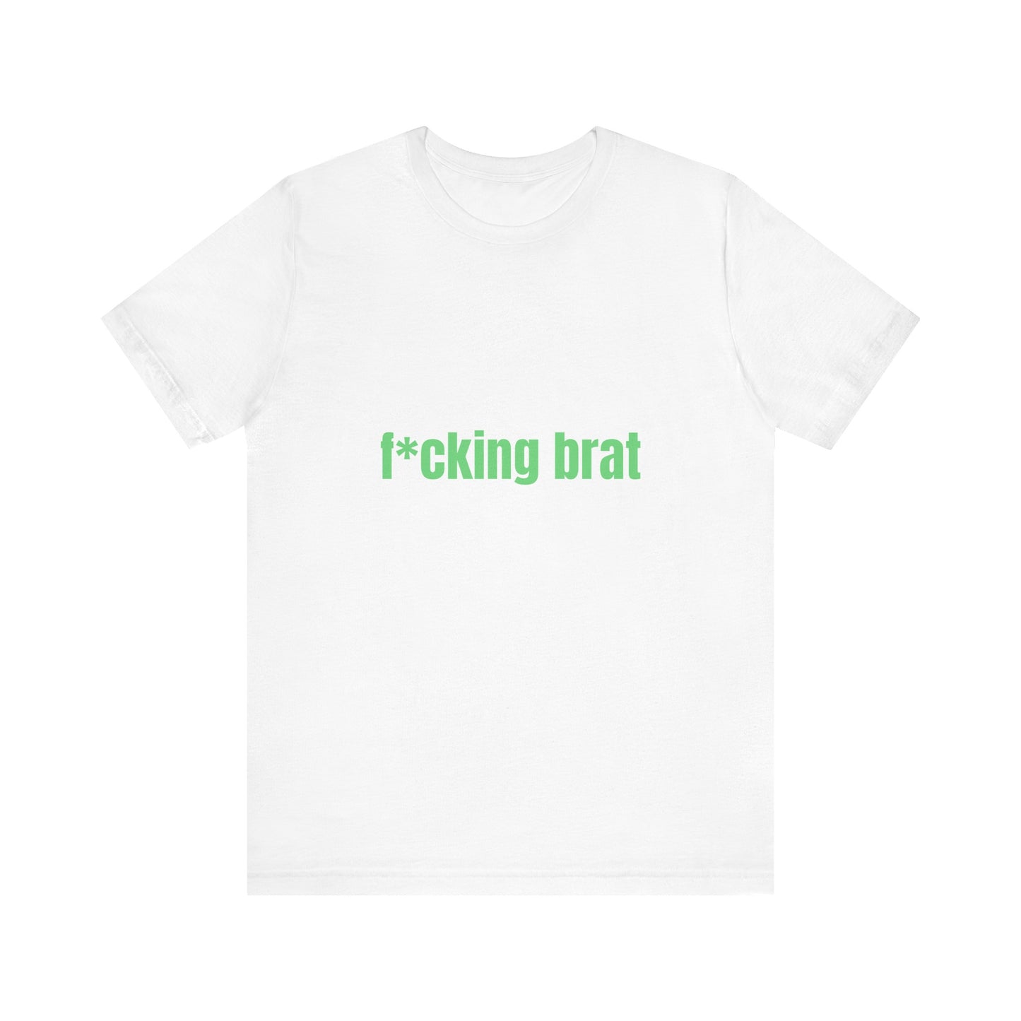 F*cking Brat Soft Unisex T-Shirt
