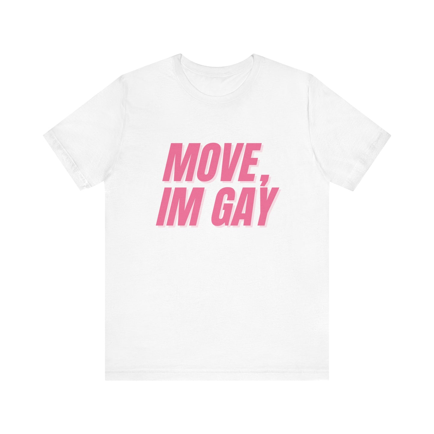 Move I'm Gay - Unisex T-Shirt