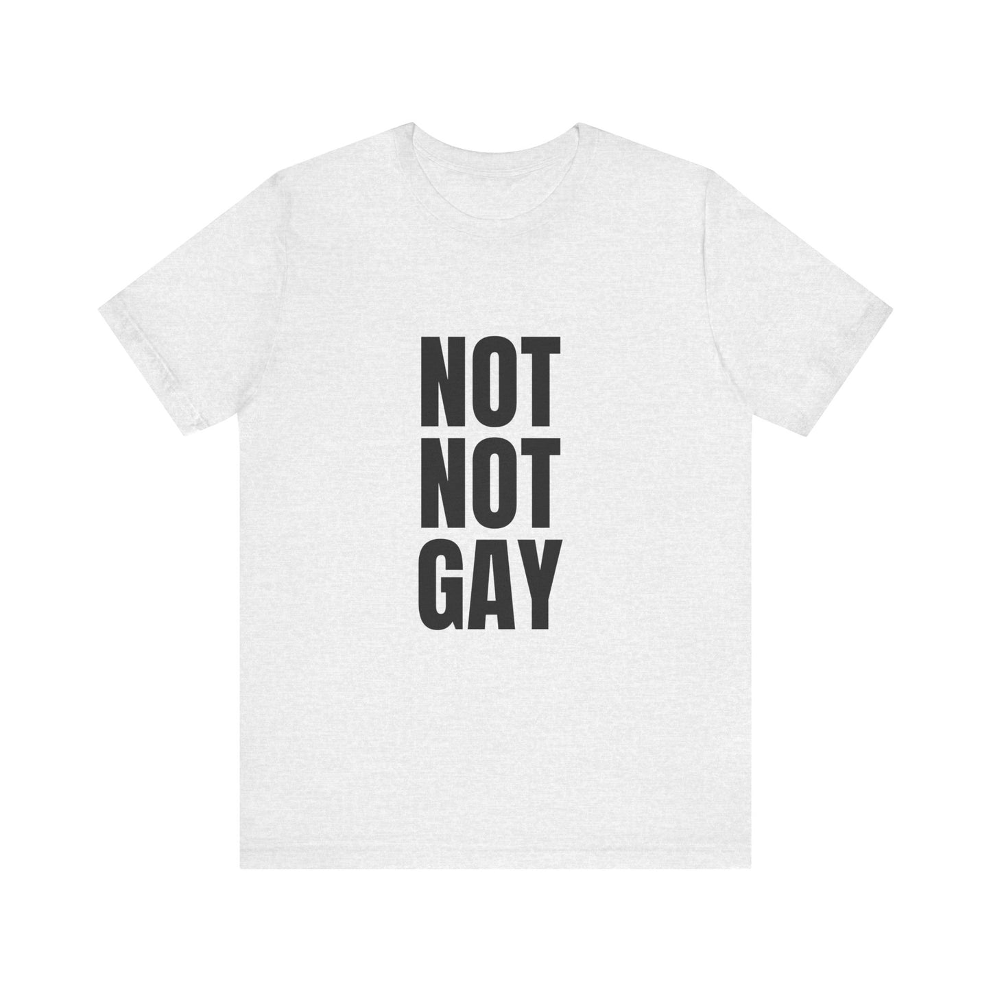 Not Not Gay Soft Unisex T-Shirt