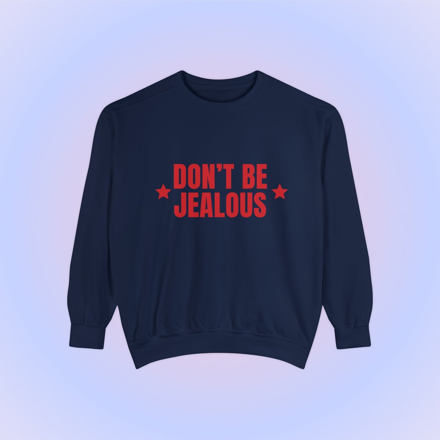 Don't Be Jealous Crewneck Sweatshirt
