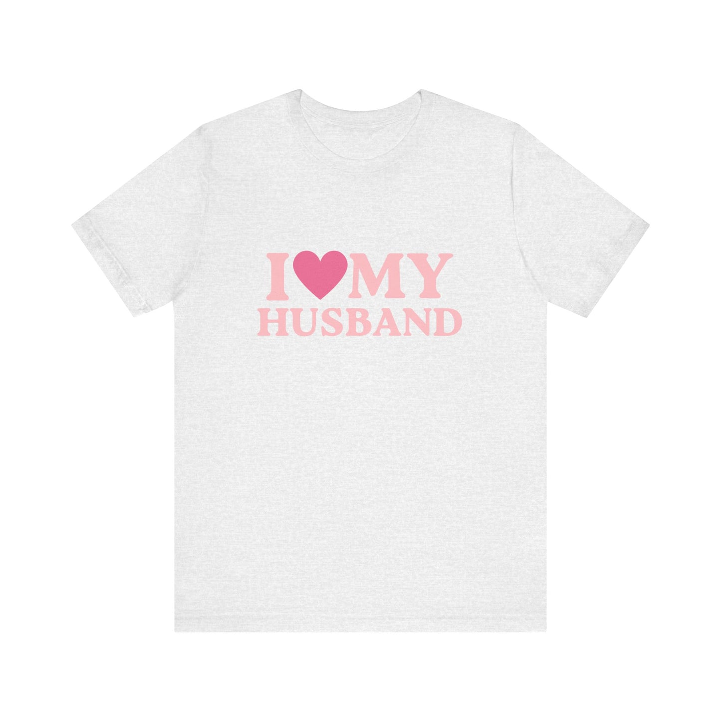 I Love My Husband - Unisex T-Shirt