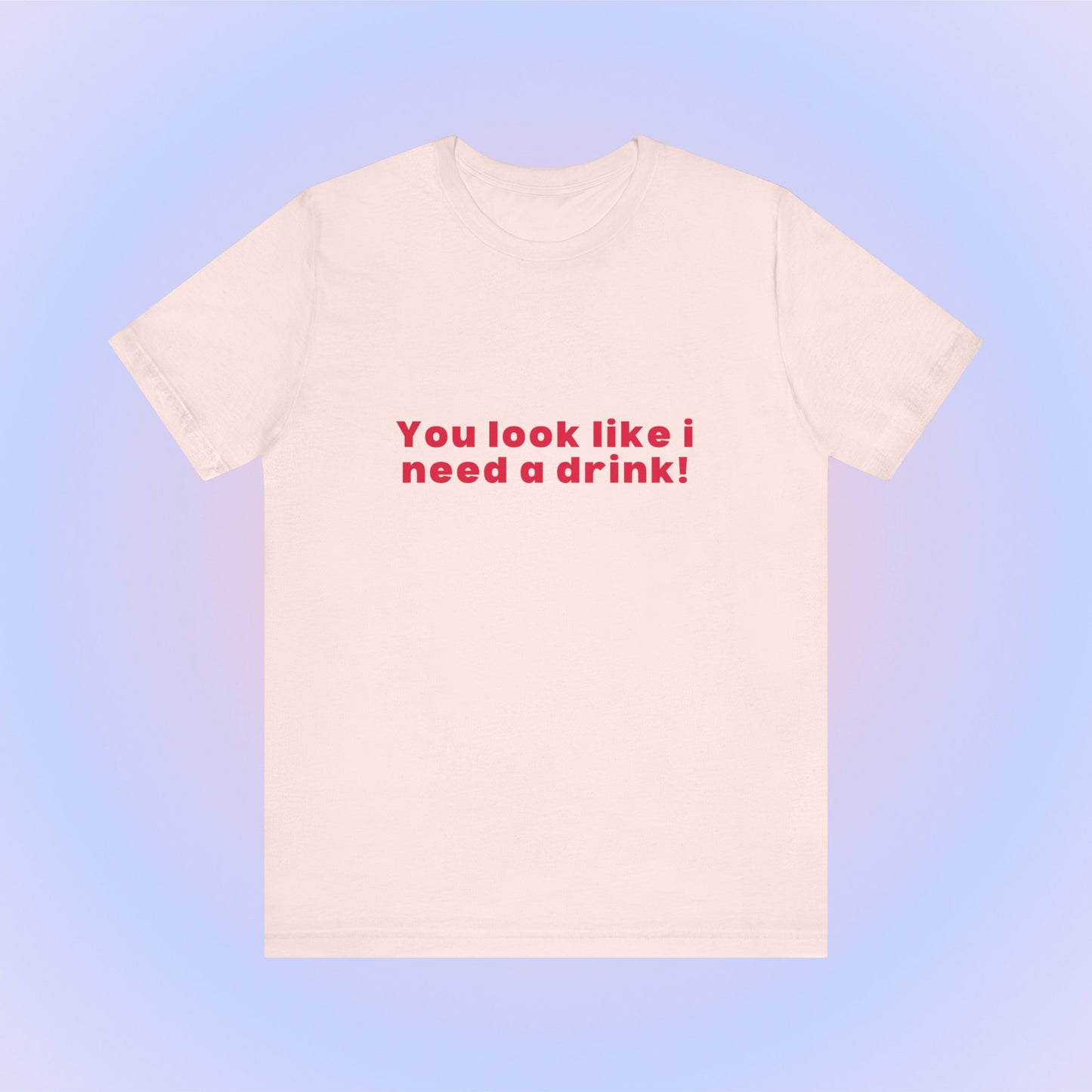 You Look Like I Need A Drink, Soft Unisex T-Shirt