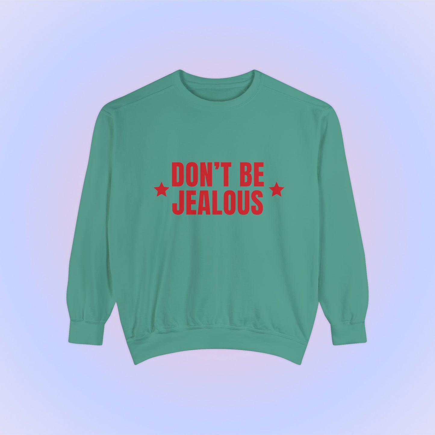 Don't Be Jealous Crewneck Sweatshirt