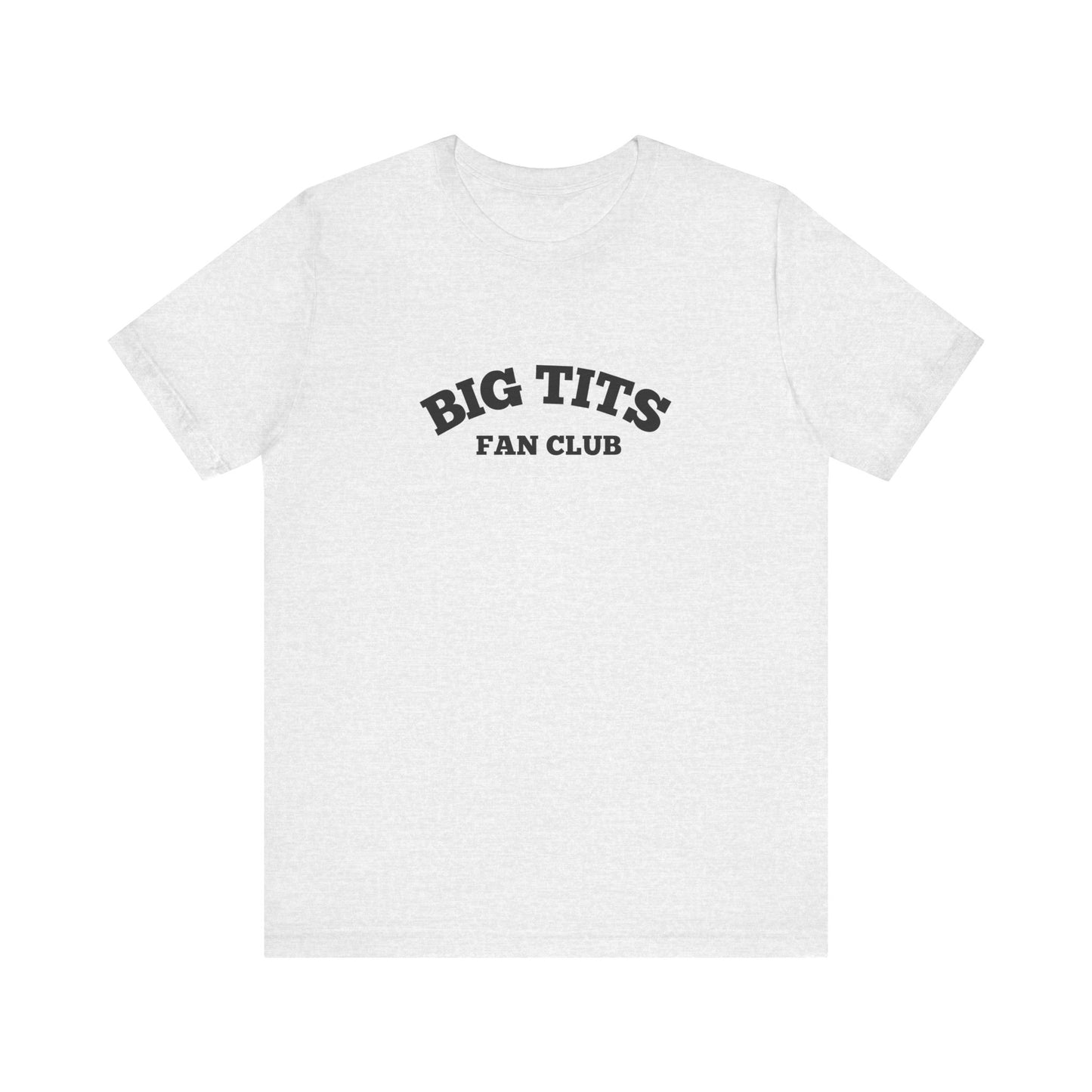 Big Tits Fan Club - Soft Unisex T-Shirt