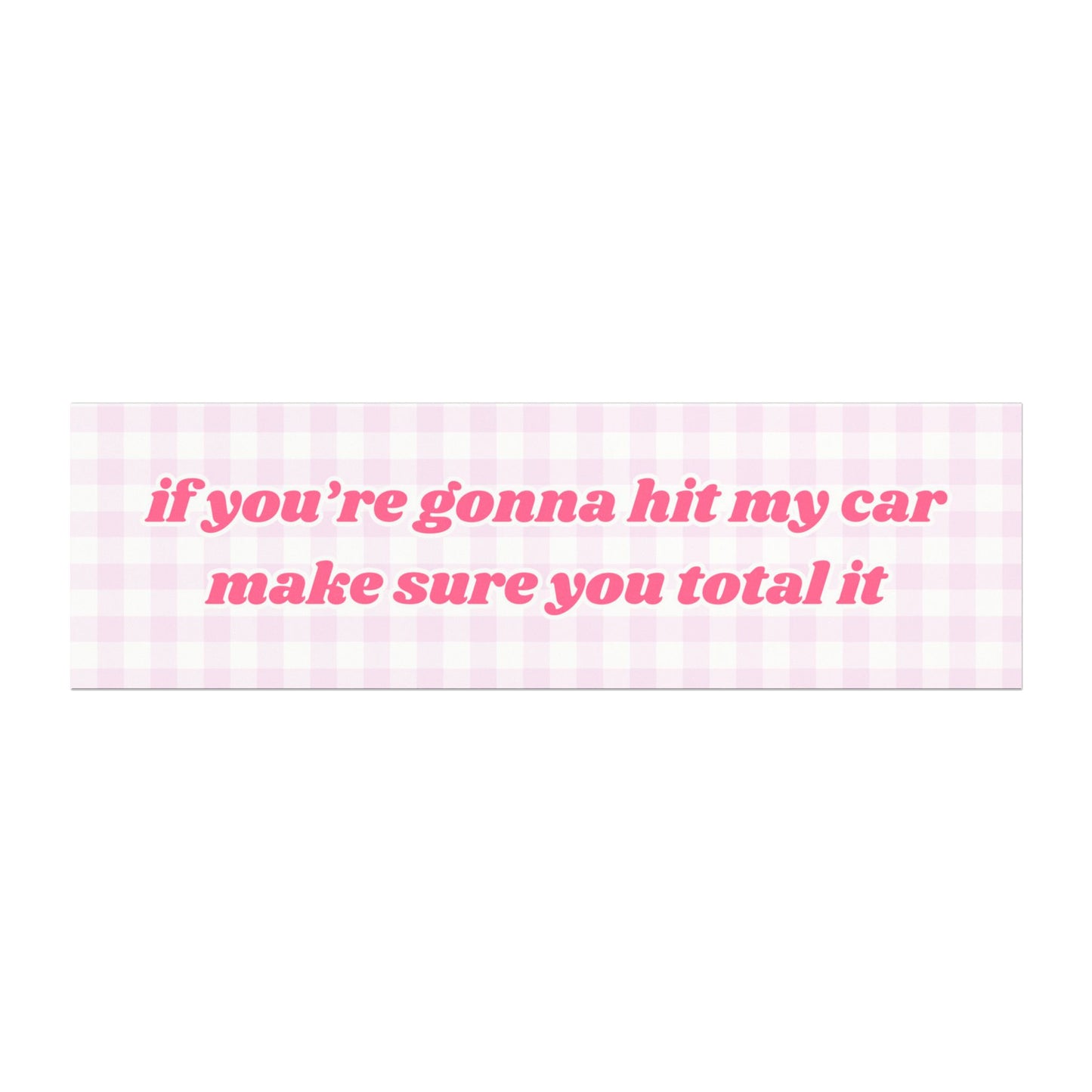 If You're Gonna Hit My Car Make Sure You Total It Car Magnet