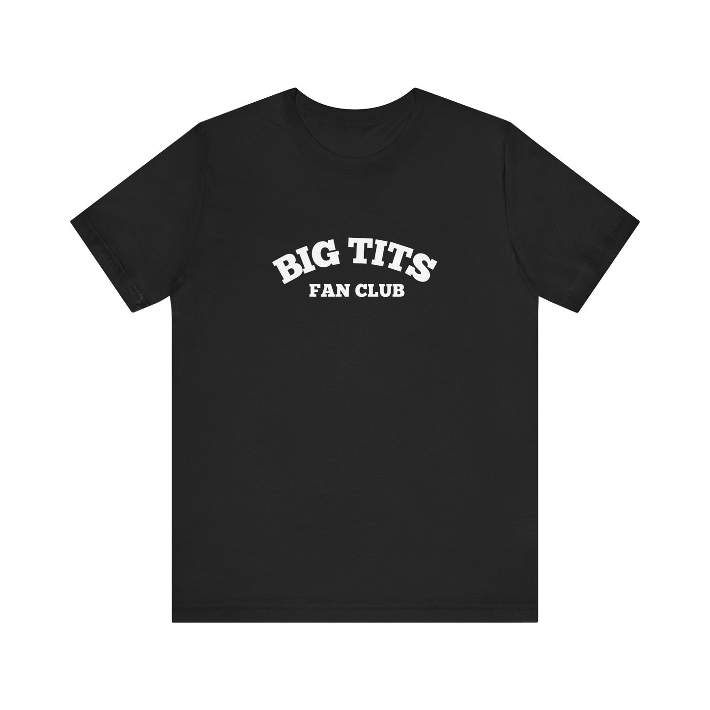 Big Tits Fan Club - Soft Unisex T-Shirt
