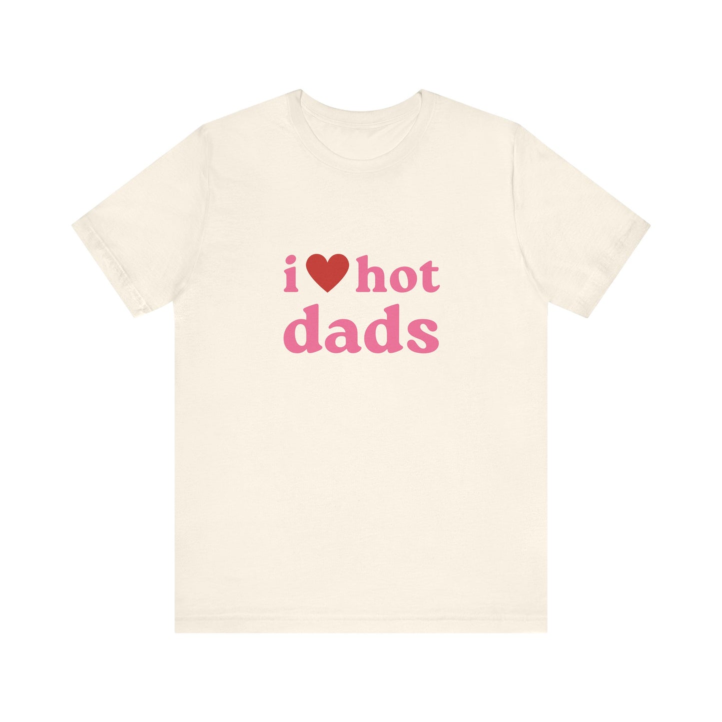 I Love Hot Dads, Soft Unisex T-Shirt