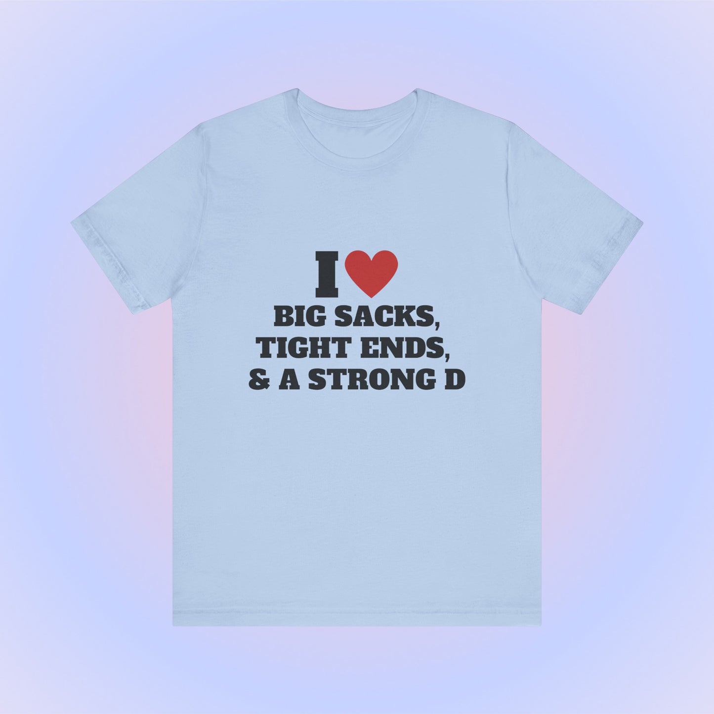 I Heart Big Sacks, Tight Ends, & A Strong D Soft Unisex T-Shirt
