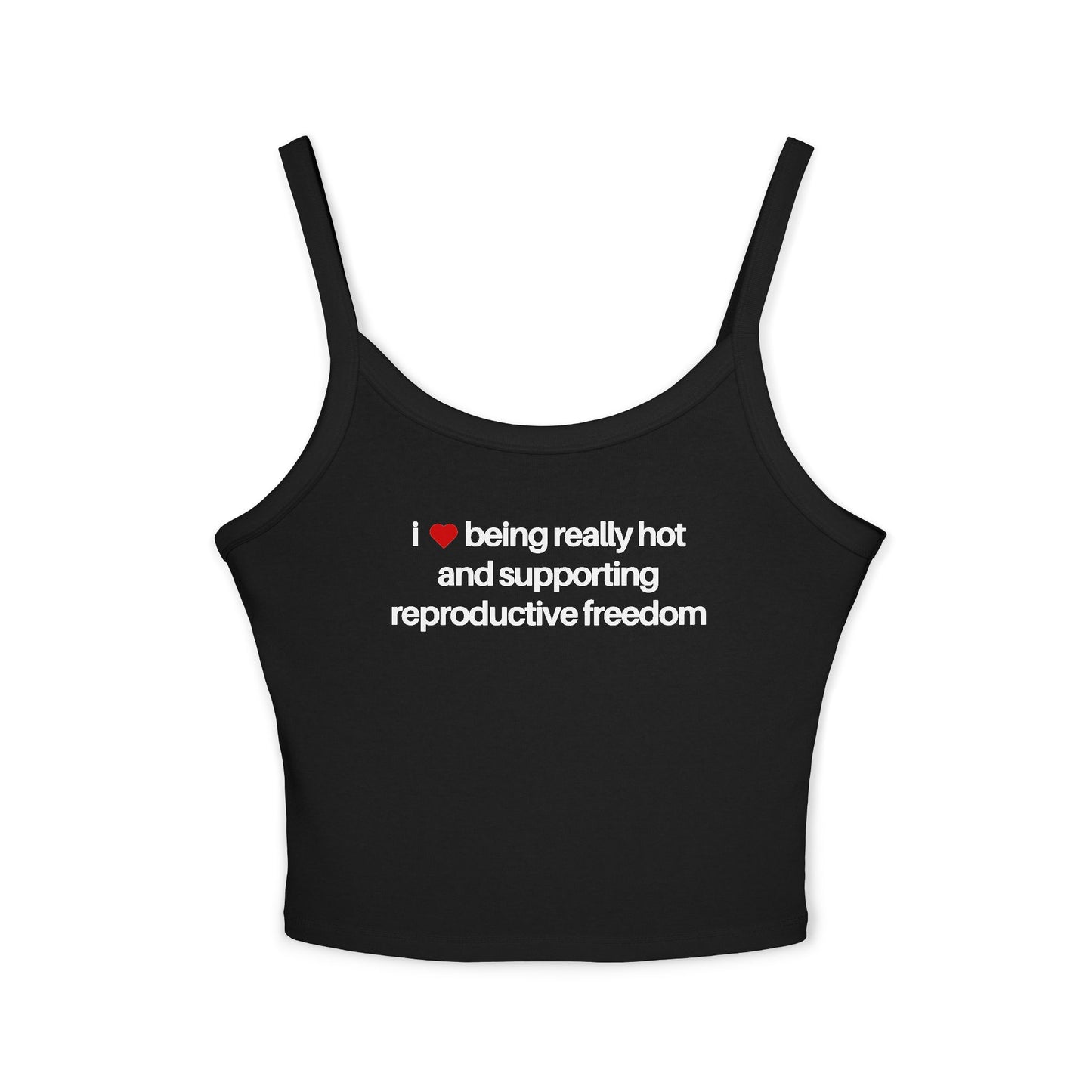 I Love Being Really Hot And Supporting Reproductive Freedom Tank Top