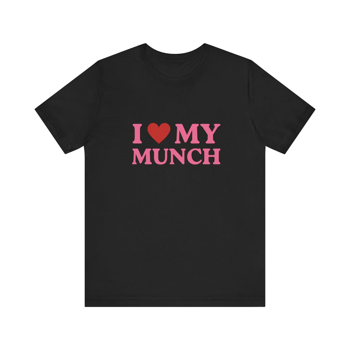 I Love My Munch - Soft Unisex T-Shirt
