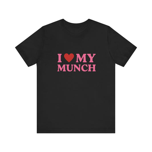 I Love My Munch - Soft Unisex T-Shirt