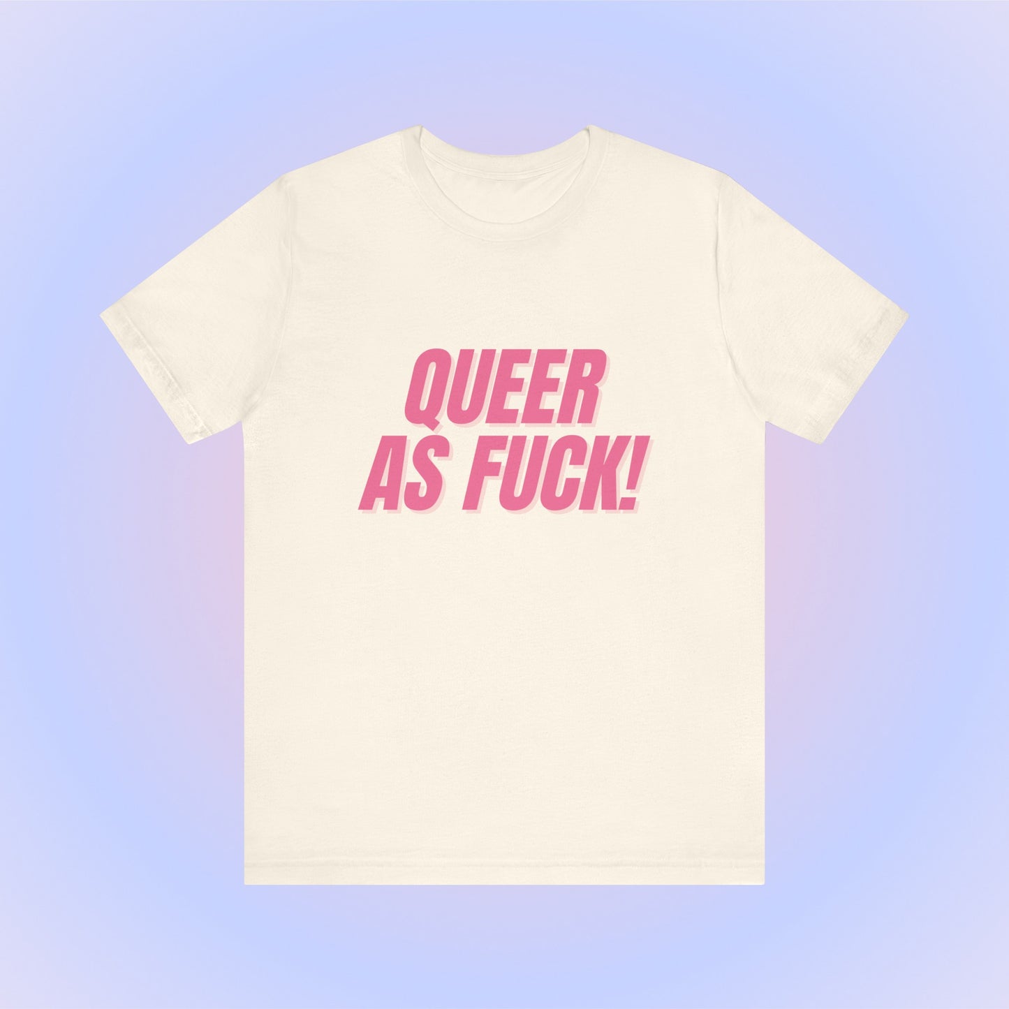 Queer As Fuck - Unisex T-Shirt