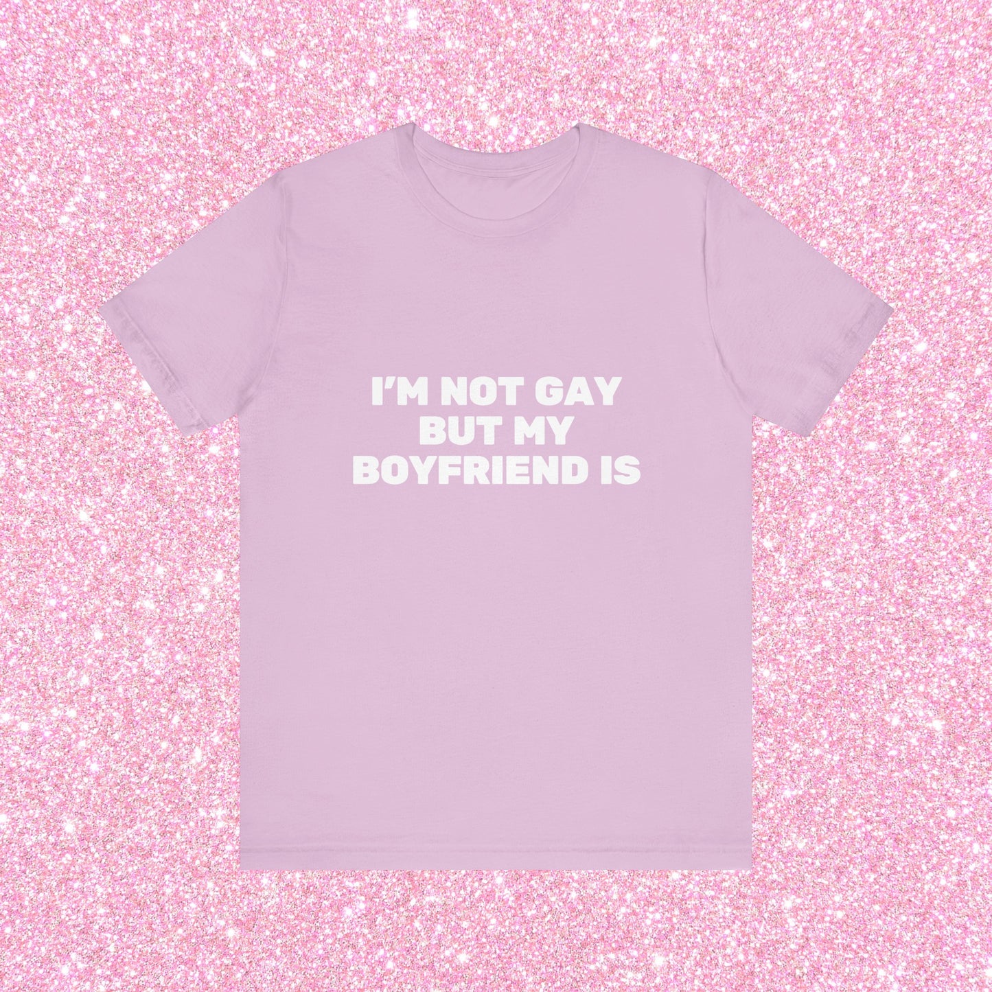 I'm Not Gay But My Boyfriend Is, Soft Unisex T-Shirt