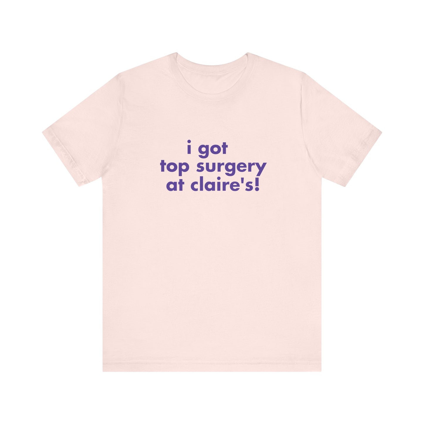I Got Top Surgery At Claire's Soft Unisex T-Shirt