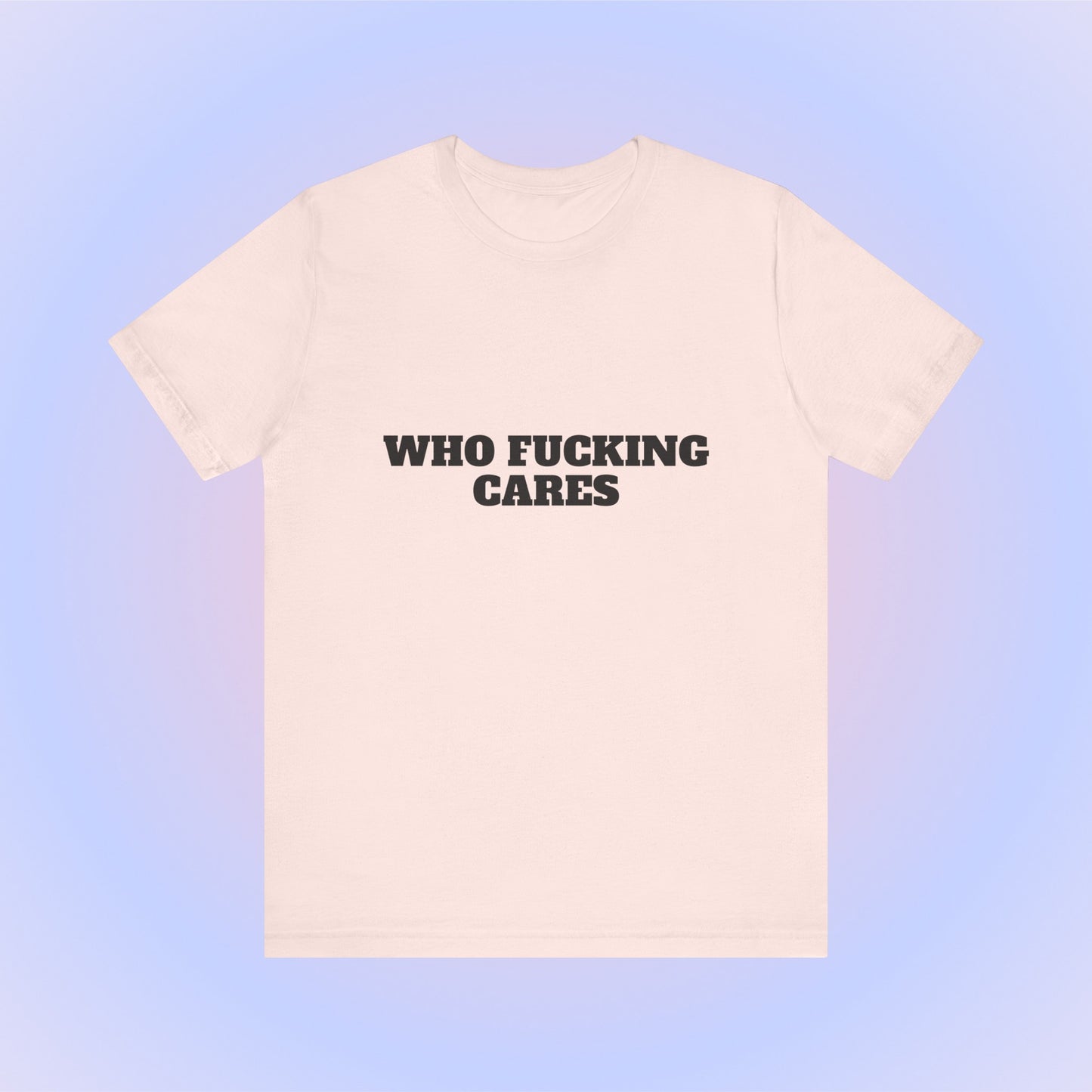 Who Fucking Cares, Soft Unisex T-Shirt