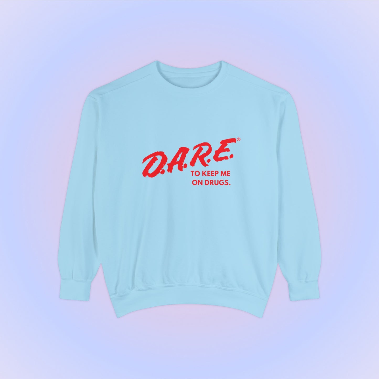 DARE To Keep Me On Drugs Crewneck Sweatshirt