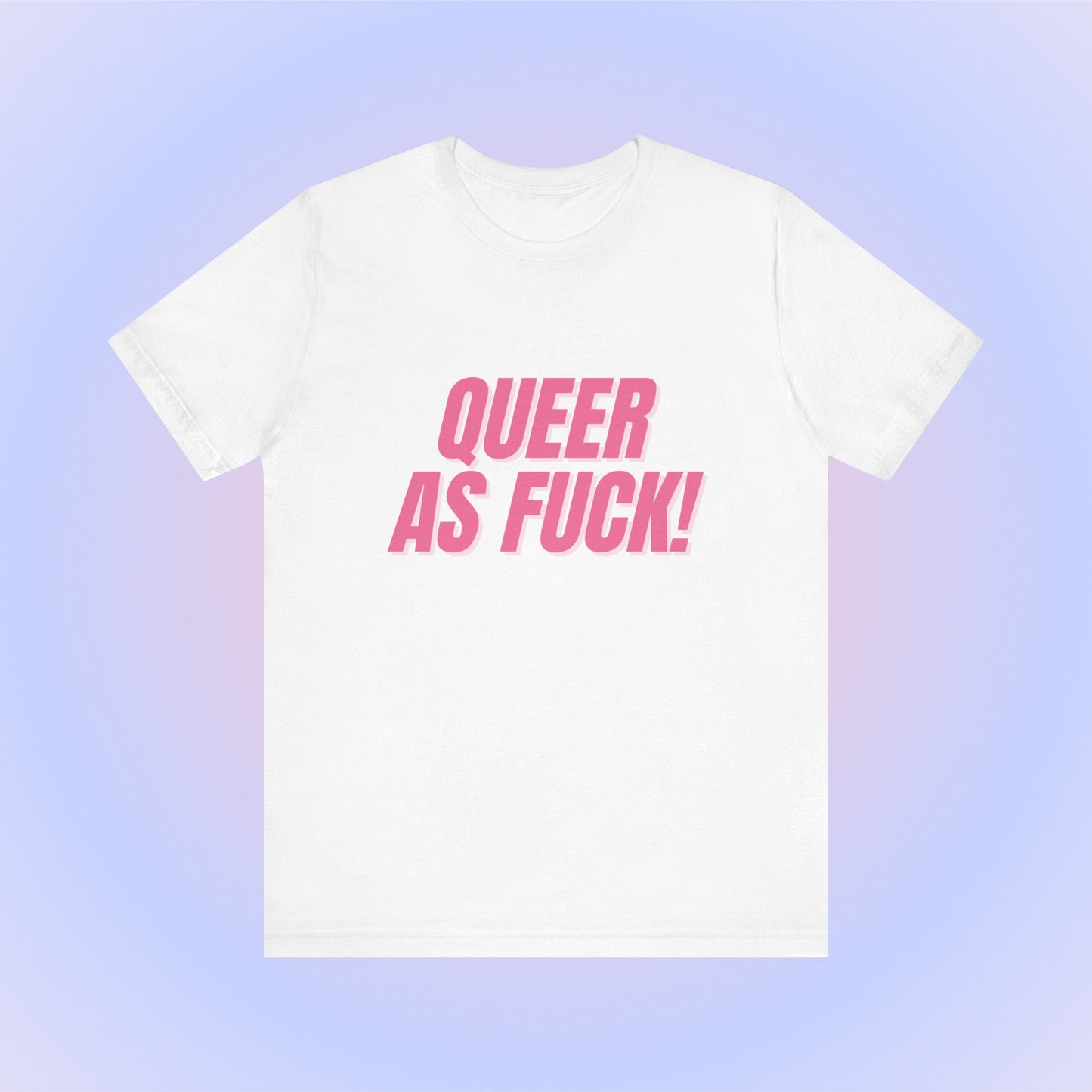 Queer As Fuck - Unisex T-Shirt