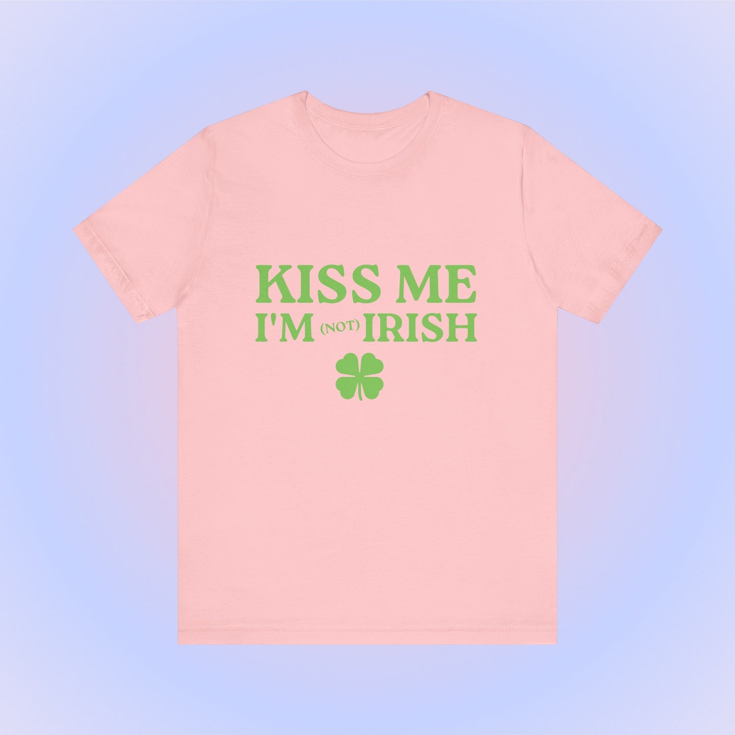 Kiss Me I'm Not Irish, Soft Unisex T-Shirt