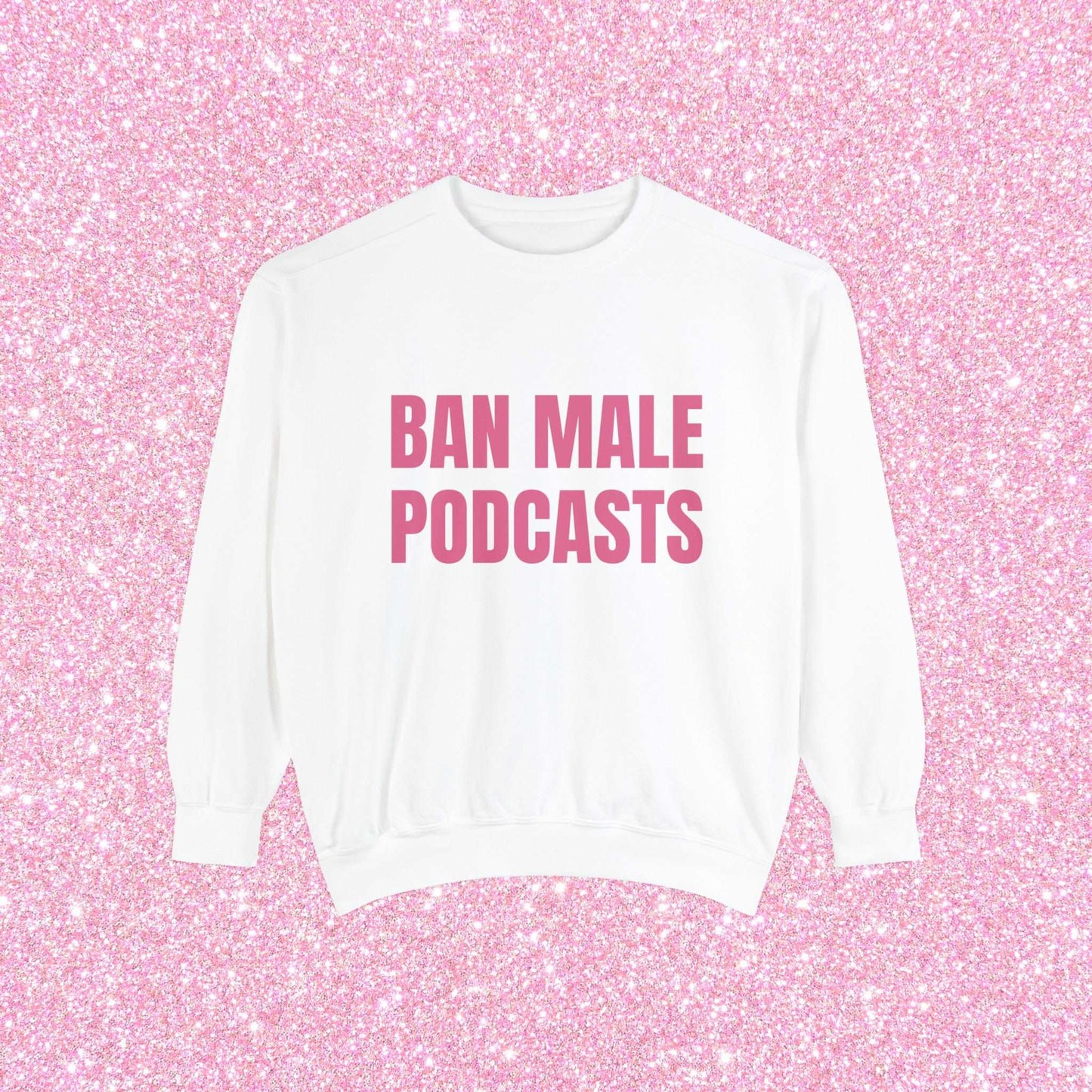 Ban Male Podcasts Crewneck Sweatshirt