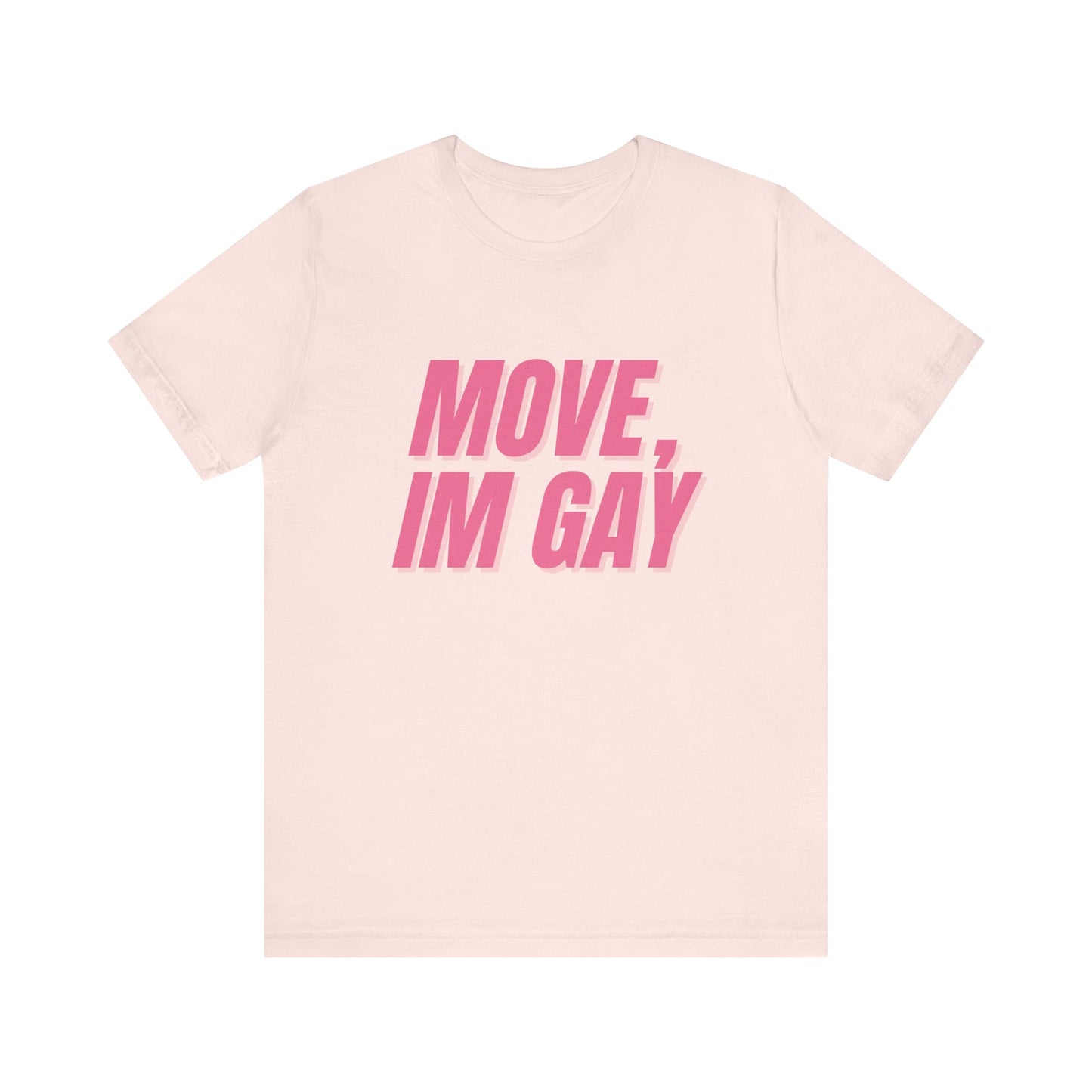Move I'm Gay - Unisex T-Shirt