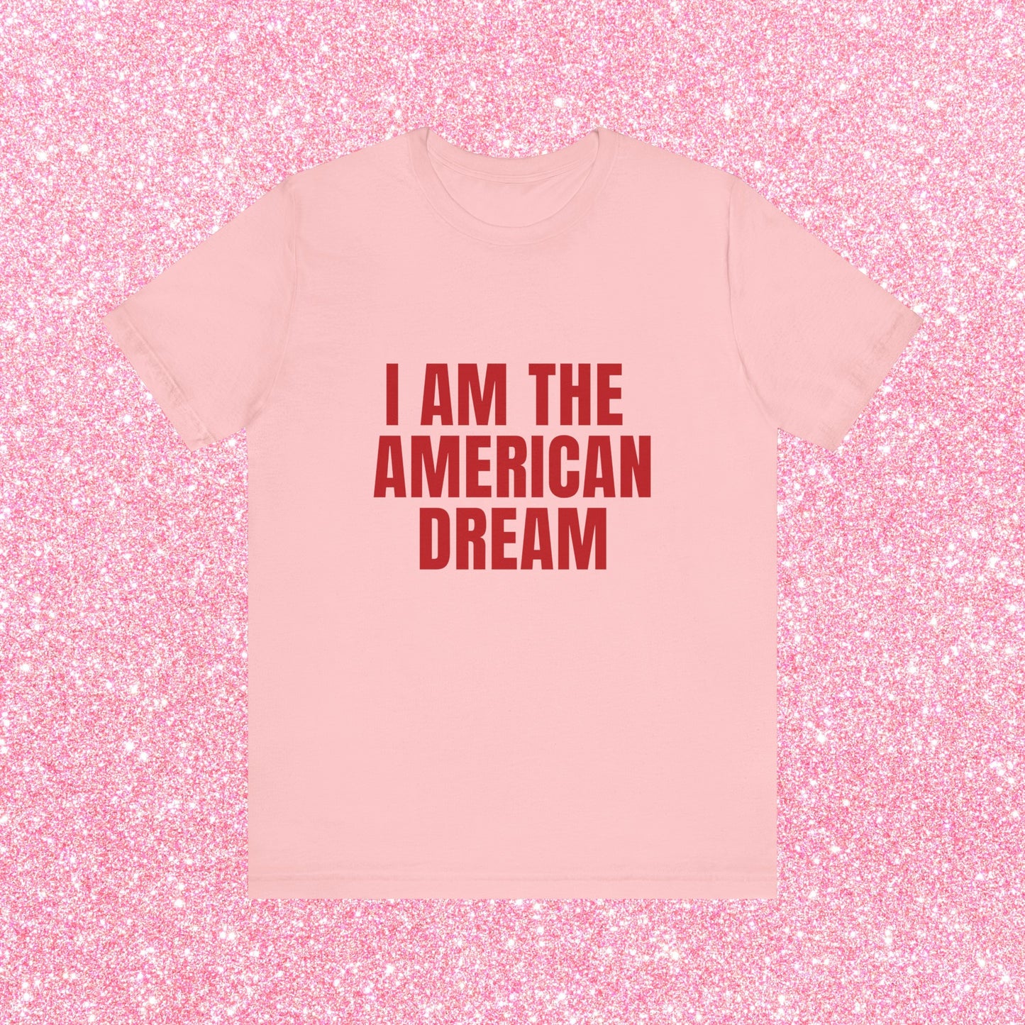 I Am The American Dream - Soft Unisex T-Shirt