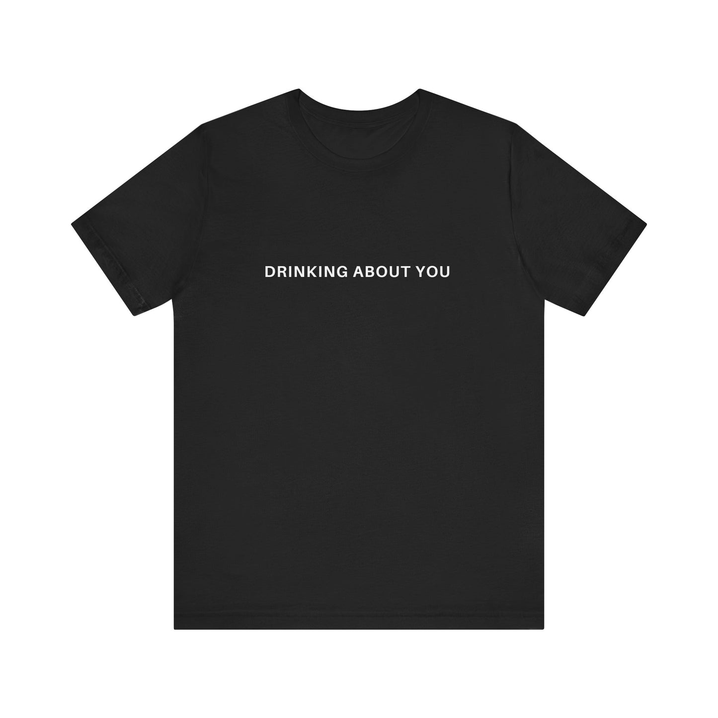 Drinking About You, Soft Unisex T-Shirt