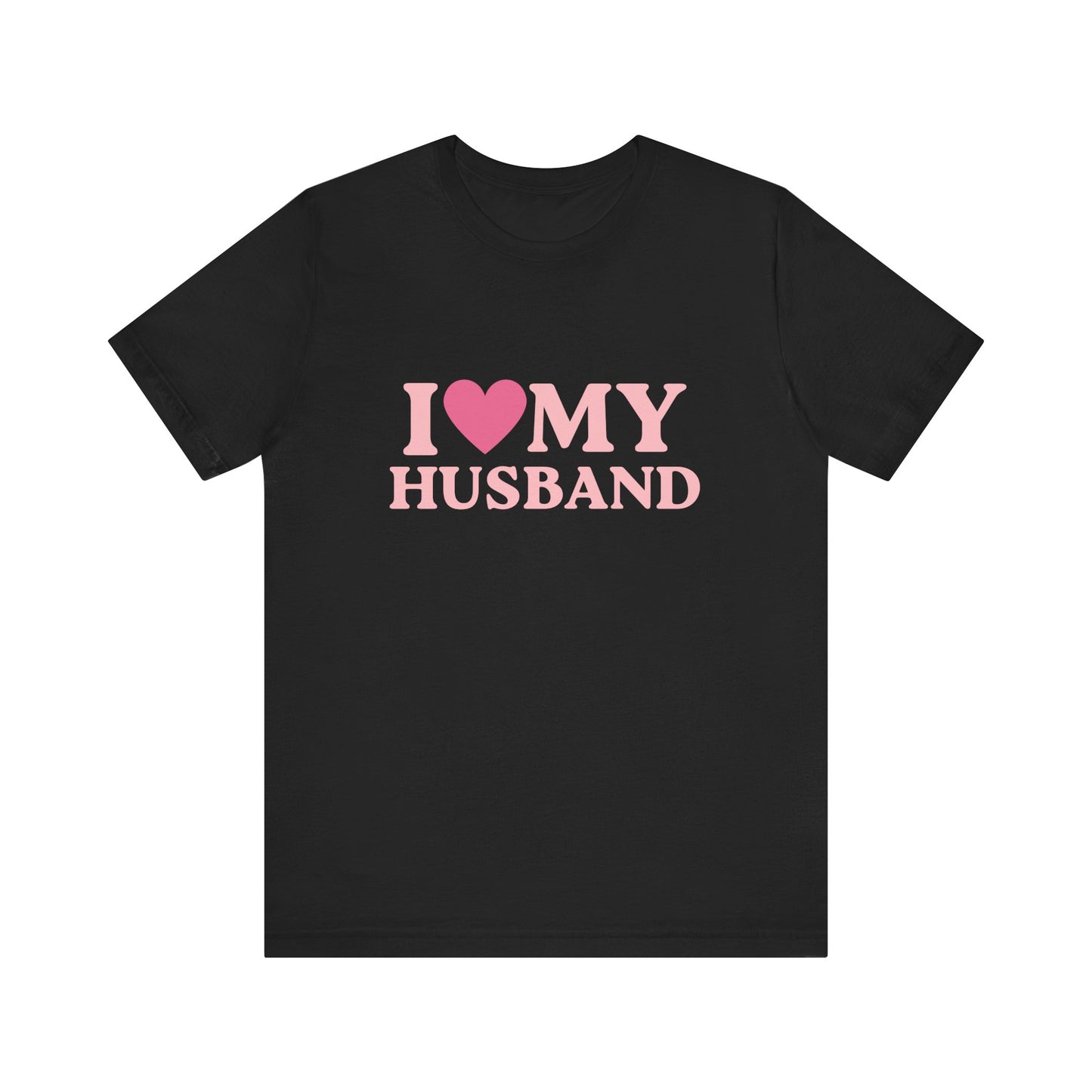 I Love My Husband - Unisex T-Shirt