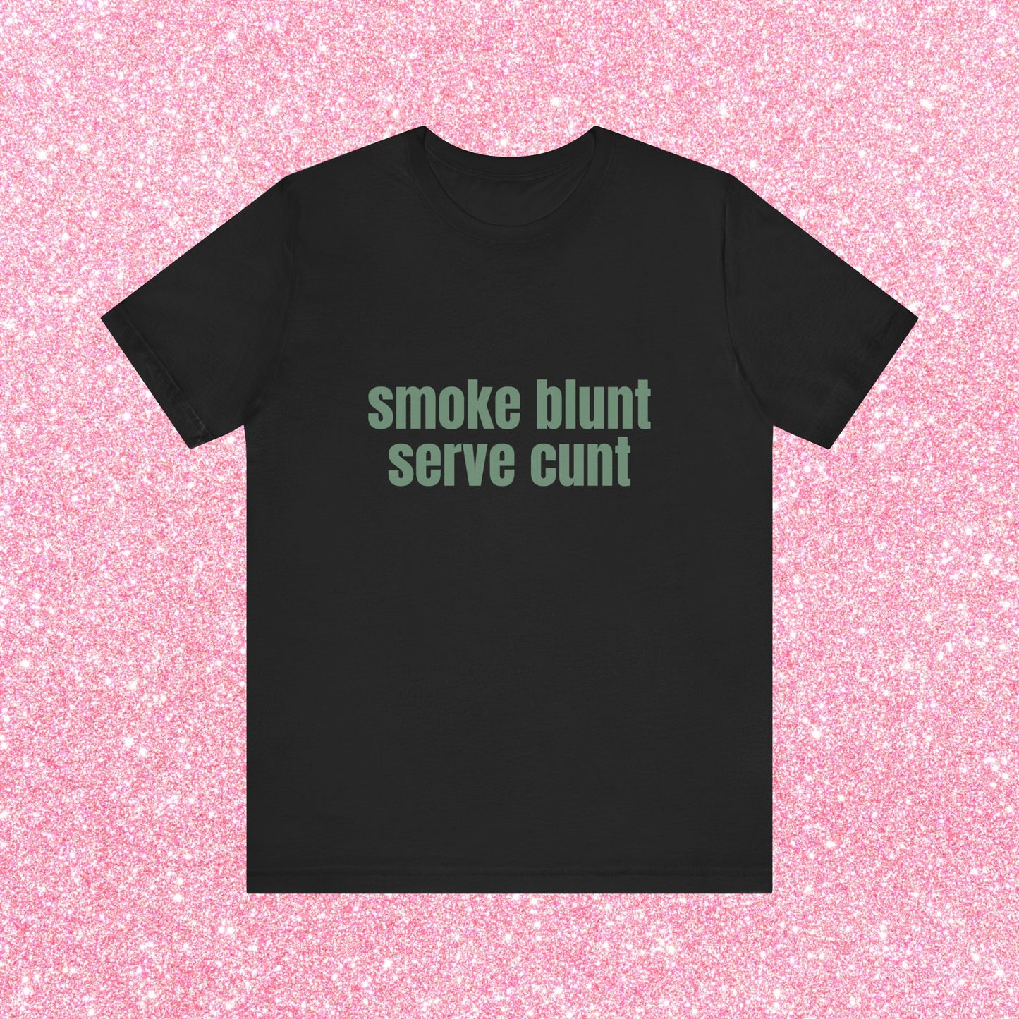 Smoke Blunt Serve Cunt Soft Unisex T-Shirt