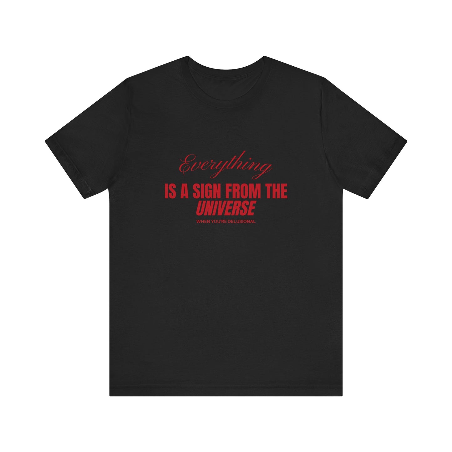 Everything Is A Sign From The Universe When You're Delusional Soft Unisex Shirt
