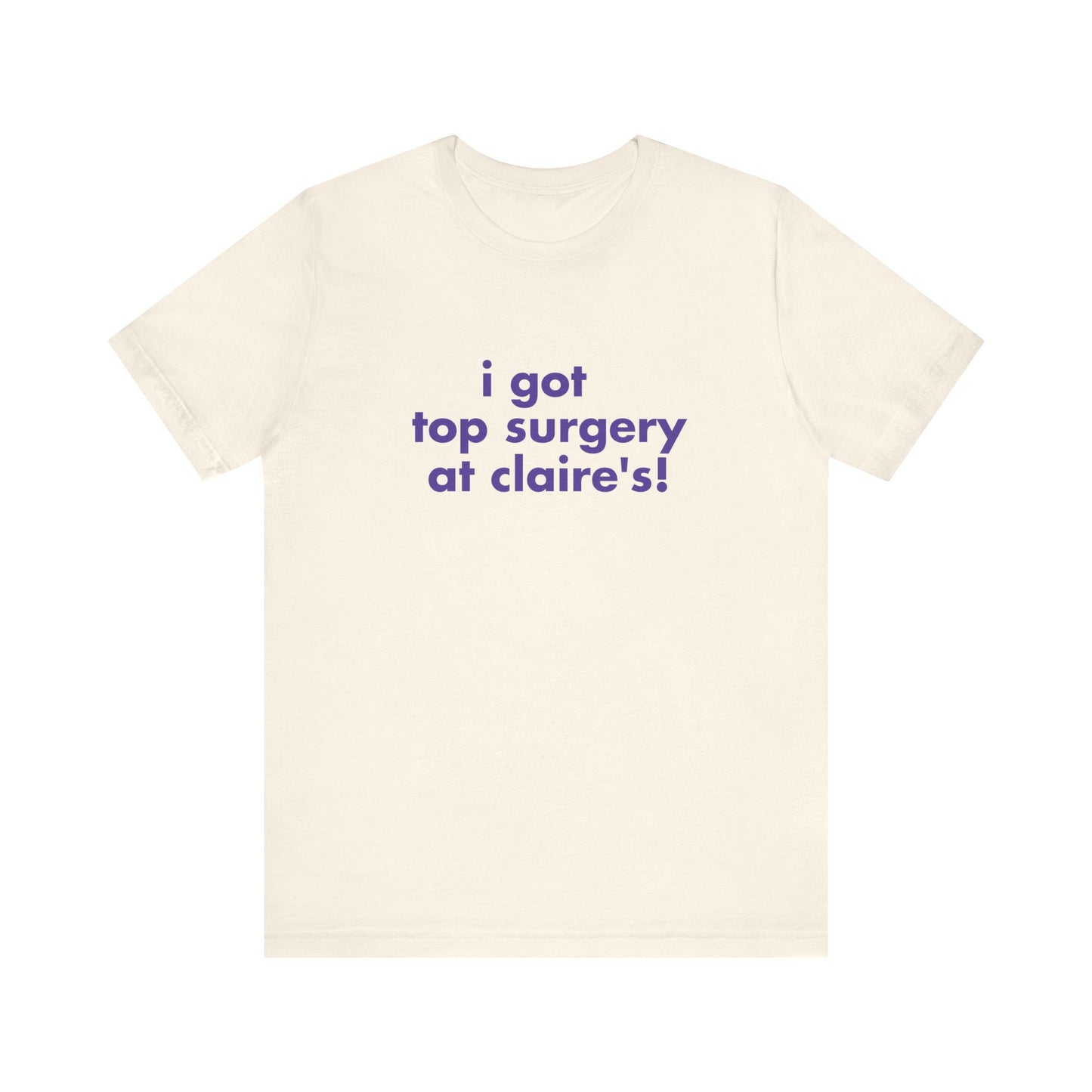 I Got Top Surgery At Claire's Soft Unisex T-Shirt