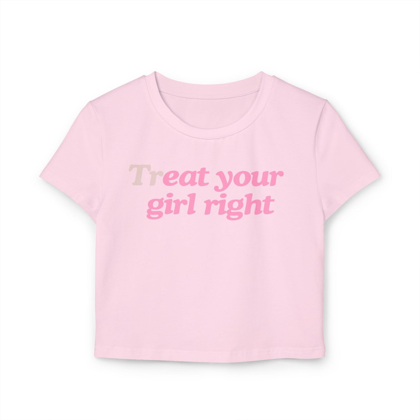 Treat Your Girl Right Baby Tee
